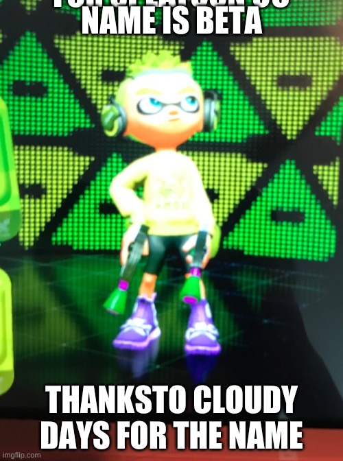 NAME IS BETA; THANKSTO CLOUDY DAYS FOR THE NAME | made w/ Imgflip meme maker