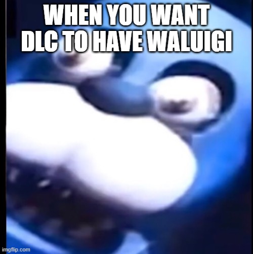 Surprised Bonnie | WHEN YOU WANT DLC TO HAVE WALUIGI | image tagged in surprised bonnie | made w/ Imgflip meme maker