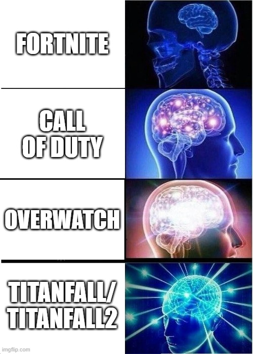 This is the current state of shooter games. | FORTNITE; CALL OF DUTY; OVERWATCH; TITANFALL/
TITANFALL2 | image tagged in memes,expanding brain | made w/ Imgflip meme maker