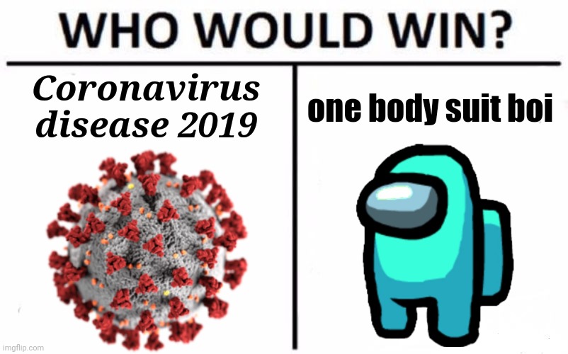 Who Would Win? Meme | Coronavirus disease 2019; one body suit boi | image tagged in memes,who would win,among us,coronavirus | made w/ Imgflip meme maker
