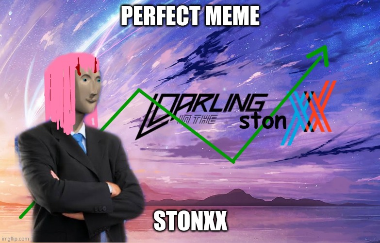 YES | PERFECT MEME; STONXX | image tagged in darling in the stonxx | made w/ Imgflip meme maker