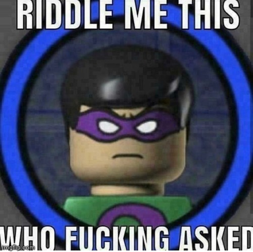 Riddle Me This: Who Asked (Lego Batman) | image tagged in riddle me this who asked lego batman | made w/ Imgflip meme maker