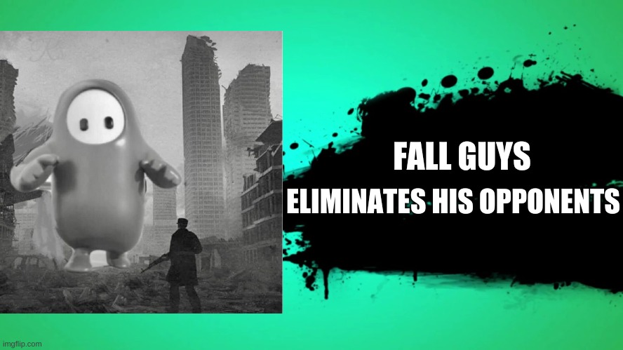 FALL GUYS; ELIMINATES HIS OPPONENTS | image tagged in super smash bros | made w/ Imgflip meme maker