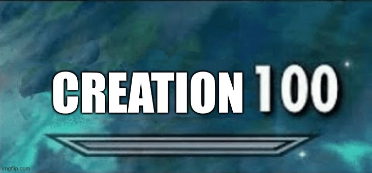 My 100th Creation! | CREATION | image tagged in skyrim skill meme,100,imgflip,creation,memes,celebration | made w/ Imgflip meme maker