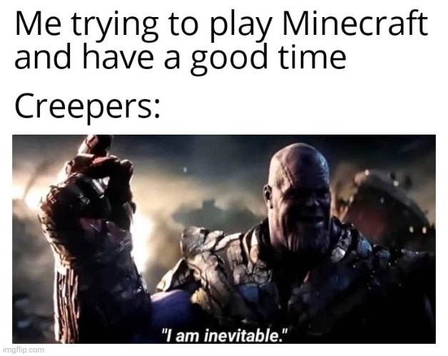 Dang creepers | image tagged in gotanypain | made w/ Imgflip meme maker