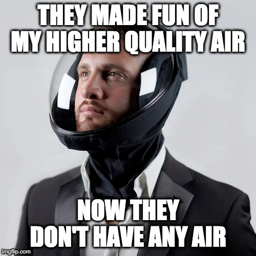 I don't think this air mask company knows their marketing image looks like a murder meme. | THEY MADE FUN OF MY HIGHER QUALITY AIR; NOW THEY DON'T HAVE ANY AIR | image tagged in covid-19,mask,face mask,air mask,murder | made w/ Imgflip meme maker