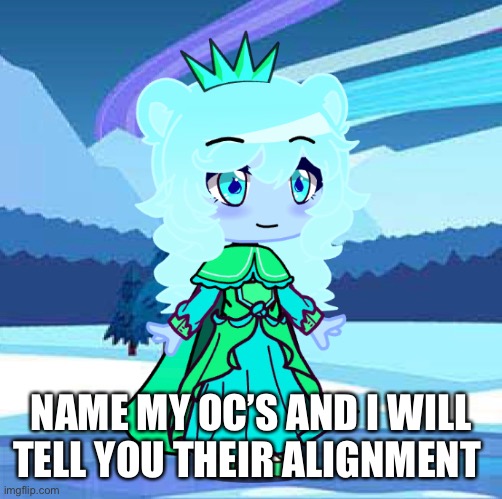 Like lawful good or chaotic evil | NAME MY OC’S AND I WILL TELL YOU THEIR ALIGNMENT | made w/ Imgflip meme maker