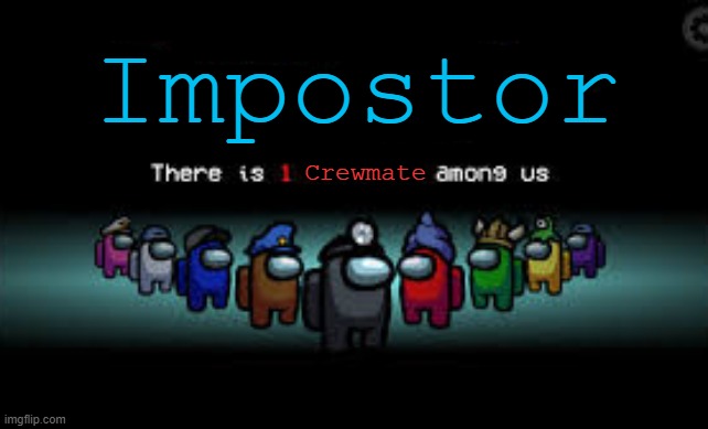 There Is 1 Crewmate Among Us | Impostor; Crewmate | image tagged in there is 1 imposter among us,among us,memes | made w/ Imgflip meme maker