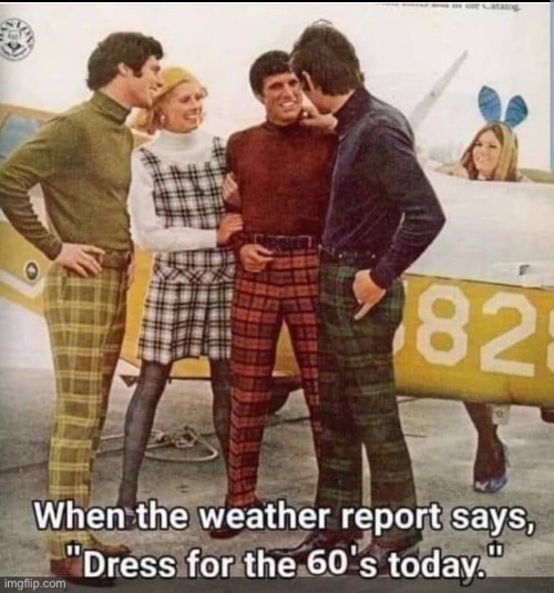 Clothes Time Warp | image tagged in 1960s,temperature,plaid,bad fashion | made w/ Imgflip meme maker