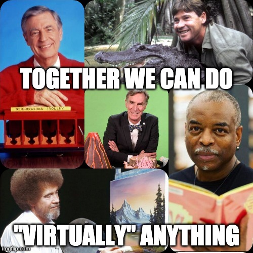 Virtual Learning | TOGETHER WE CAN DO; "VIRTUALLY" ANYTHING | image tagged in virtual learning | made w/ Imgflip meme maker