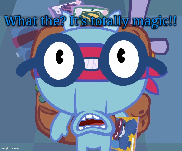 Surprised Sniffles (HTF) | What the? It's totally magic!! | image tagged in surprised sniffles htf | made w/ Imgflip meme maker