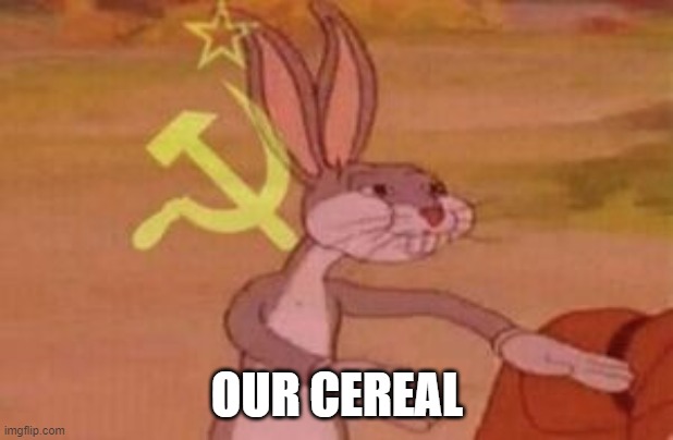 our | OUR CEREAL | image tagged in our | made w/ Imgflip meme maker