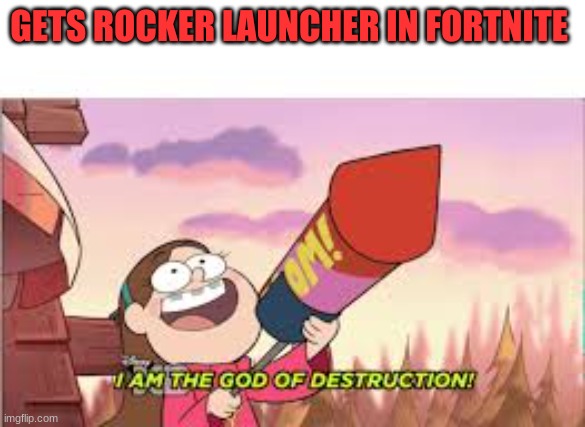 destruction | GETS ROCKER LAUNCHER IN FORTNITE | image tagged in funny | made w/ Imgflip meme maker