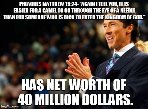 PREACHES MATTHEW 19:24- â€œAGAIN I TELL YOU, IT IS EASIER FOR A CAMEL TO GO THROUGH THE EYE OF A NEEDLE THAN FOR SOMEONE WHO IS RICH TO ENTE | made w/ Imgflip meme maker