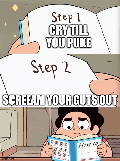 Steven Universe | CRY TILL YOU PUKE; SCREEAM YOUR GUTS OUT | image tagged in steven universe | made w/ Imgflip meme maker