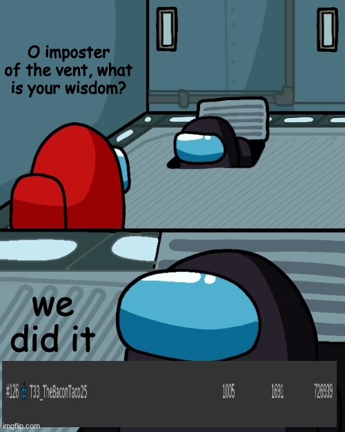 bois, we did it | O imposter of the vent, what is your wisdom? we did it | image tagged in o imposter of the vent what is your wisdom | made w/ Imgflip meme maker