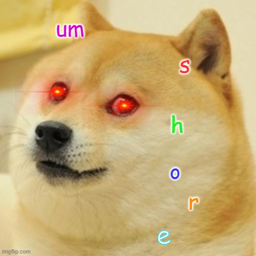 Doge | um; s; h; o; r; e | image tagged in memes,doge | made w/ Imgflip meme maker