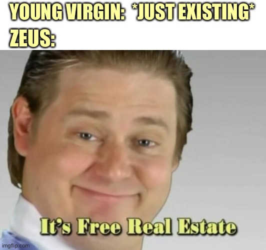 YOUNG VIRGIN:  *JUST EXISTING* ZEUS: | made w/ Imgflip meme maker