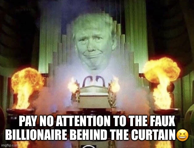 Trump’s billionaire business tycoon image tarnished by the New York Times report | PAY NO ATTENTION TO THE FAUX BILLIONAIRE BEHIND THE CURTAIN😆 | image tagged in donald trump,faux billionaire,trump supporters,con man,liar in chief,clown | made w/ Imgflip meme maker