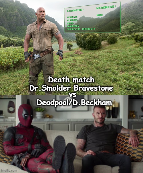 Death match
  Dr.Smolder Bravestone; vs
 Deadpool/D.Beckham | image tagged in funny,jumanji,deadpool,beckhame,death match | made w/ Imgflip meme maker