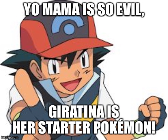 Pokemon Yo-Mama Jokes | YO MAMA IS SO EVIL, GIRATINA IS HER STARTER POKÉMON! | image tagged in pokemon yo-mama jokes | made w/ Imgflip meme maker