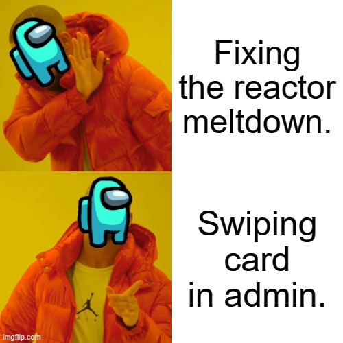 Drake Hotline Bling | Fixing the reactor meltdown. Swiping card in admin. | image tagged in memes,drake hotline bling | made w/ Imgflip meme maker