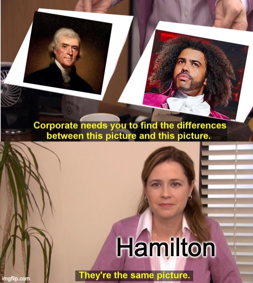 Still a Good Musical Tho | Hamilton | image tagged in memes,they're the same picture,hamilton | made w/ Imgflip meme maker