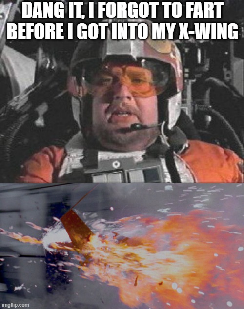 Porkins Beefed | DANG IT, I FORGOT TO FART BEFORE I GOT INTO MY X-WING | image tagged in red leader star wars | made w/ Imgflip meme maker