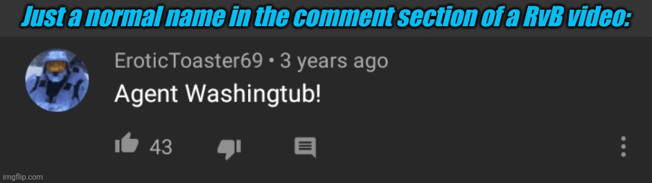  Just a normal name in the comment section of a RvB video: | image tagged in tag,red vs blue | made w/ Imgflip meme maker