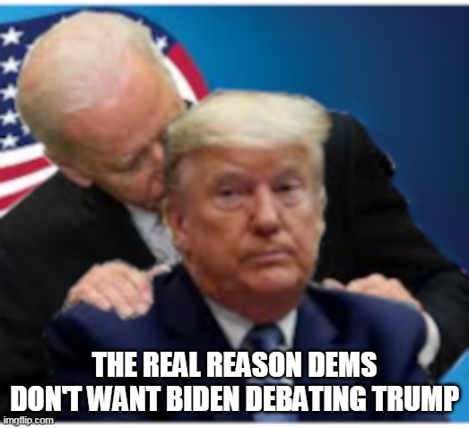 THE REAL REASON DEMS DON'T WANT BIDEN DEBATING TRUMP | image tagged in biden,donald trump | made w/ Imgflip meme maker