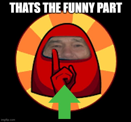 THATS THE FUNNY PART | image tagged in lewposter | made w/ Imgflip meme maker