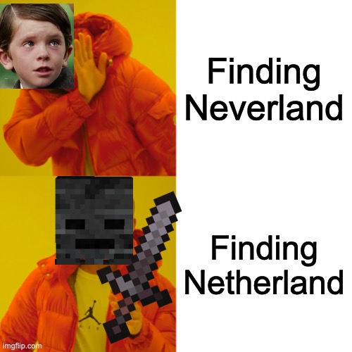 oof | Finding Neverland; Finding Netherland | image tagged in memes,drake hotline bling,minecraft | made w/ Imgflip meme maker