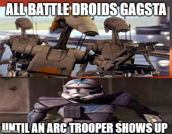 All battle droids gagsta until.... | ALL BATTLE DROIDS GAGSTA; UNTIL AN ARC TROOPER SHOWS UP | image tagged in mr krabs blur meme | made w/ Imgflip meme maker