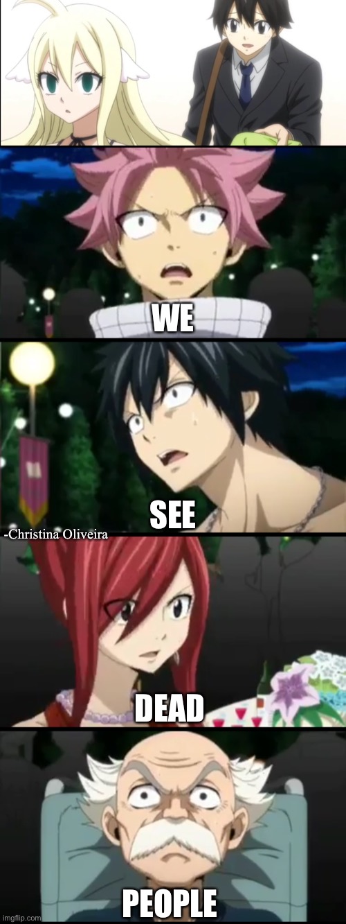 That’s the face non-manga readers did when they saw Alios and Mio |  WE; SEE; -Christina Oliveira; DEAD; PEOPLE | image tagged in i see dead people,fairy tail,zeref,mavis,natsu fairytail,dead people | made w/ Imgflip meme maker