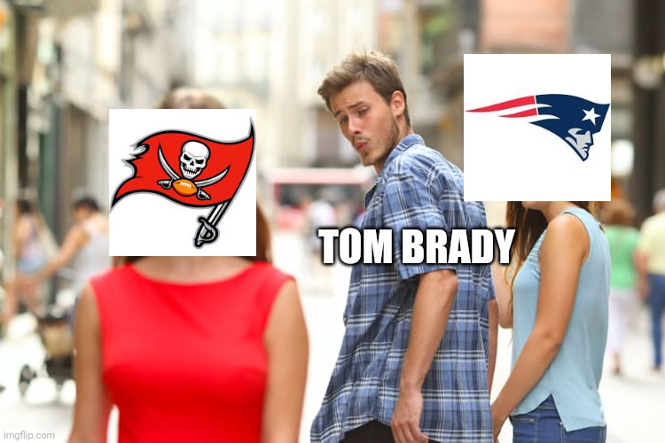 Distracted Boyfriend | TOM BRADY | image tagged in memes,distracted boyfriend | made w/ Imgflip meme maker