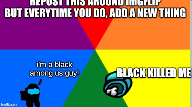 BLACK KILLED ME | image tagged in repost | made w/ Imgflip meme maker