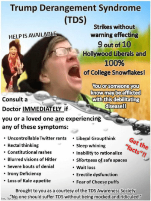 ARE YOU SUFFERING FROM TRUMP DERANGEMENT SYDROME? | image tagged in trump derangement syndrome,conservatives,tds | made w/ Imgflip meme maker