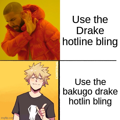 Bakugo Hotline bling | Use the Drake hotline bling; Use the bakugo drake hotlin bling | image tagged in bakugo,drake hotline bling,my hero academia,memes | made w/ Imgflip meme maker