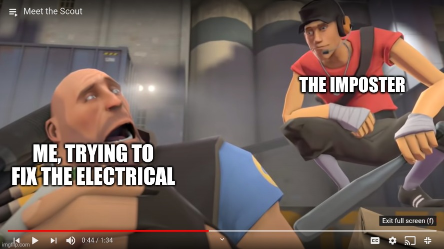 Among us stuff | THE IMPOSTER; ME, TRYING TO FIX THE ELECTRICAL | image tagged in tf2,among us,funny | made w/ Imgflip meme maker