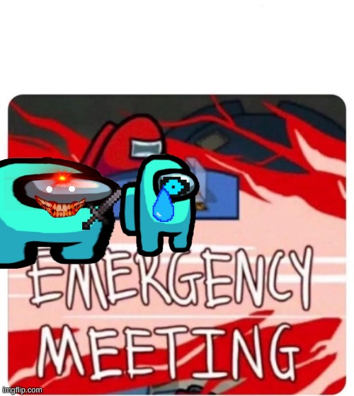 Emergency Meeting Among Us | image tagged in emergency meeting among us | made w/ Imgflip meme maker