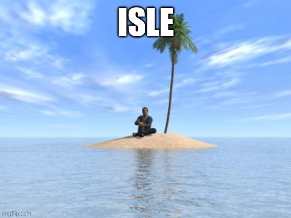 Desert island | ISLE | image tagged in desert island | made w/ Imgflip meme maker