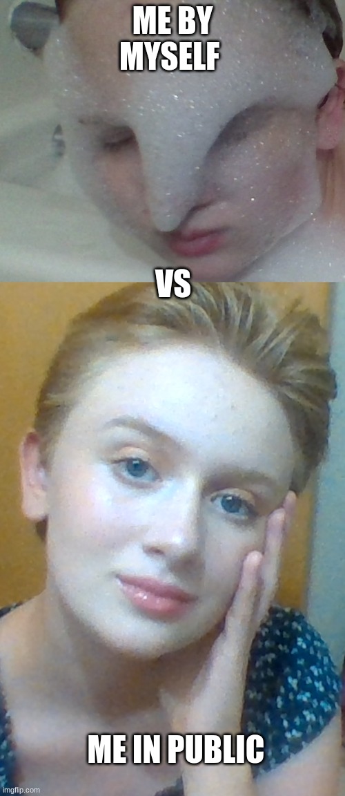 Pretty | ME BY MYSELF; VS; ME IN PUBLIC | image tagged in pretty girl | made w/ Imgflip meme maker