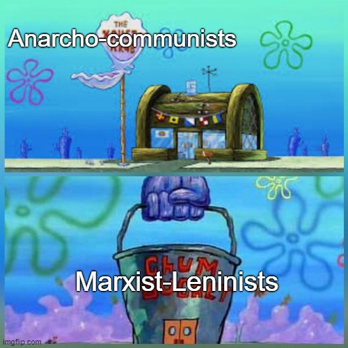 Marxist-Leninists are trash | Anarcho-communists; Marxist-Leninists | image tagged in memes,krusty krab vs chum bucket,marxism,lenin,anarchy,communism | made w/ Imgflip meme maker