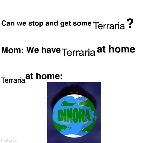 At home | Terraria; Terraria; Terraria | image tagged in at home | made w/ Imgflip meme maker