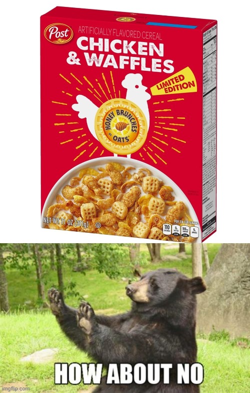 Who's bright idea was this? Does it make it's own gravy? | image tagged in memes,how about no bear,cereal,gross,chicken and waffles | made w/ Imgflip meme maker