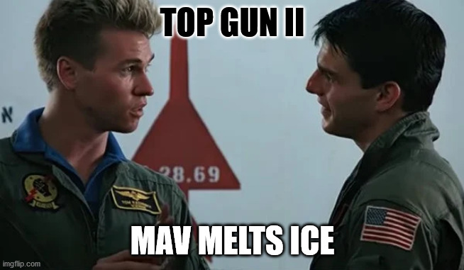 Top Gun II - Mav Melts Ice | TOP GUN II; MAV MELTS ICE | image tagged in top gun | made w/ Imgflip meme maker