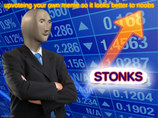 Empty Stonks | upvoteing your own meme so it looks better to noobs; STONKS | image tagged in empty stonks | made w/ Imgflip meme maker