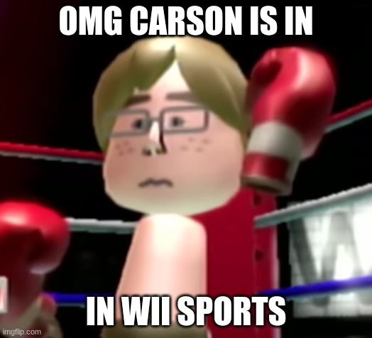 OMG CARSON IS IN; IN WII SPORTS | made w/ Imgflip meme maker