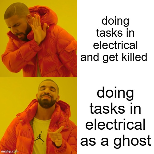 Drake Hotline Bling | doing tasks in electrical and get killed; doing tasks in electrical as a ghost | image tagged in memes,drake hotline bling | made w/ Imgflip meme maker