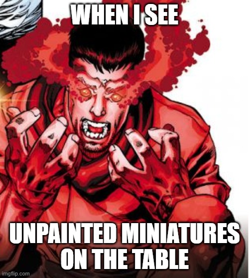 unpainted minis | WHEN I SEE; UNPAINTED MINIATURES
ON THE TABLE | image tagged in tabletop,warhammer40k,miniatures,painting | made w/ Imgflip meme maker